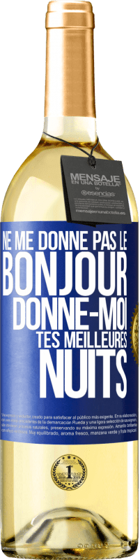 29,95 € Envoi gratuit | Vin blanc Édition WHITE Ne me donne pas le bonjour donne-moi tes meilleures nuits Étiquette Bleue. Étiquette personnalisable Vin jeune Récolte 2025 Verdejo