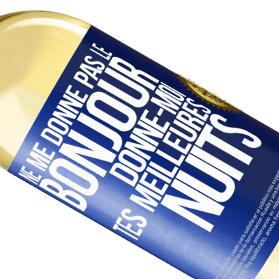 Expressions Uniques et Personnelles. «Ne me donne pas le bonjour donne-moi tes meilleures nuits» Édition WHITE