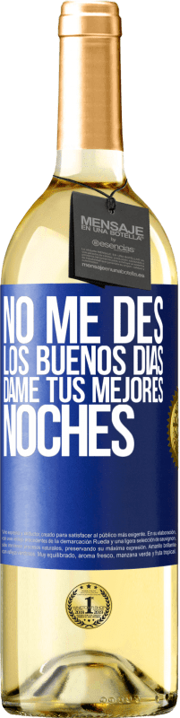 29,95 € | Vino Blanco Edición WHITE No me des los buenos días, dame tus mejores noches Etiqueta Azul. Etiqueta personalizable Vino joven Cosecha 2023 Verdejo
