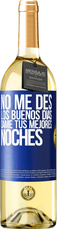 29,95 € Envío gratis | Vino Blanco Edición WHITE No me des los buenos días, dame tus mejores noches Etiqueta Azul. Etiqueta personalizable Vino joven Cosecha 2024 Verdejo