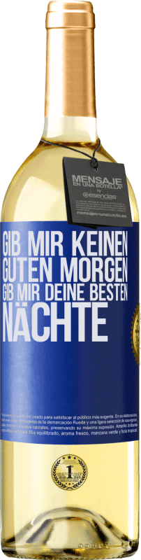 29,95 € Kostenloser Versand | Weißwein WHITE Ausgabe Gib mir keinen guten Morgen, gib mir deine besten Nächte Blaue Markierung. Anpassbares Etikett Junger Wein Ernte 2024 Verdejo