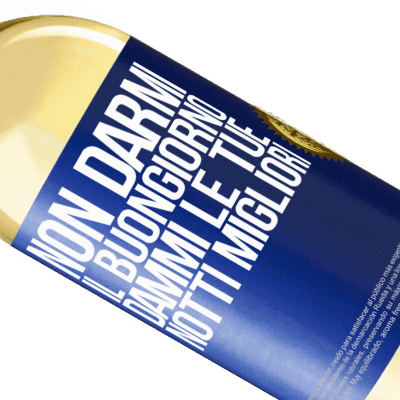 Espressioni Uniche e Personali. «Non darmi il buongiorno, dammi le tue notti migliori» Edizione WHITE