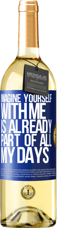 29,95 € Free Shipping | White Wine WHITE Edition Imagine yourself with me is already part of all my days Blue Label. Customizable label Young wine Harvest 2024 Verdejo