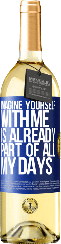 29,95 € Free Shipping | White Wine WHITE Edition Imagine yourself with me is already part of all my days Blue Label. Customizable label Young wine Harvest 2025 Verdejo