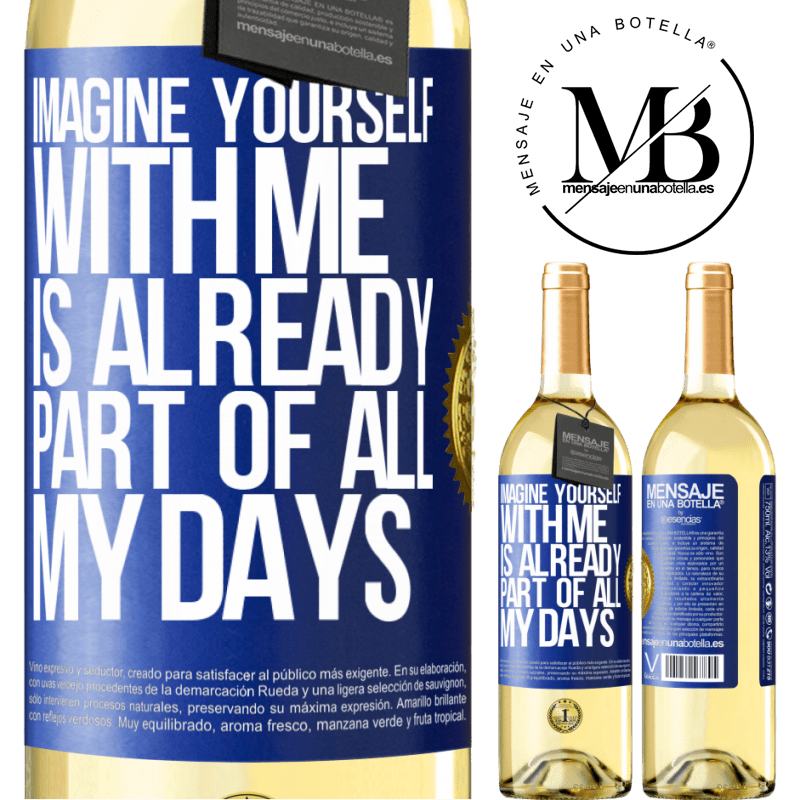 29,95 € Free Shipping | White Wine WHITE Edition Imagine yourself with me is already part of all my days Blue Label. Customizable label Young wine Harvest 2022 Verdejo