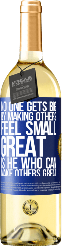 «No one gets big by making others feel small. Great is he who can make others great» WHITE Edition