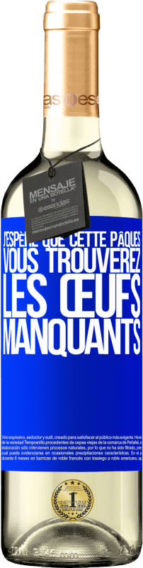 29,95 € | Vin blanc Édition WHITE J'espère que cette Pâques, vous trouverez les œufs manquants Étiquette Bleue. Étiquette personnalisable Vin jeune Récolte 2024 Verdejo