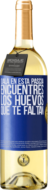 29,95 € Envío gratis | Vino Blanco Edición WHITE Ojalá en esta Pascua encuentres los huevos que te faltan Etiqueta Azul. Etiqueta personalizable Vino joven Cosecha 2024 Verdejo