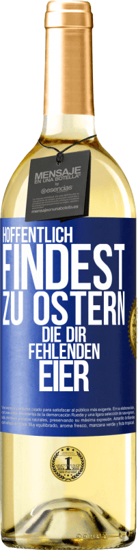 29,95 € Kostenloser Versand | Weißwein WHITE Ausgabe Hoffentlich findest zu Ostern die dir fehlenden Eier Blaue Markierung. Anpassbares Etikett Junger Wein Ernte 2025 Verdejo