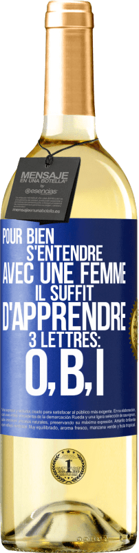 29,95 € Envoi gratuit | Vin blanc Édition WHITE Pour bien s'entendre avec une femme il suffit d'apprendre 3 lettres: O, B, I Étiquette Bleue. Étiquette personnalisable Vin jeune Récolte 2025 Verdejo