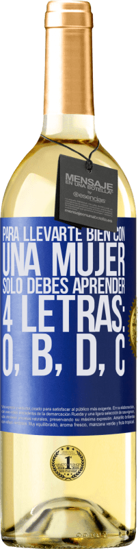 29,95 € Envío gratis | Vino Blanco Edición WHITE Para llevarte bien con una mujer, sólo debes aprender 4 letras: O, B, D, C Etiqueta Azul. Etiqueta personalizable Vino joven Cosecha 2024 Verdejo