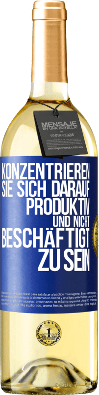 29,95 € | Weißwein WHITE Ausgabe Konzentrieren Sie sich darauf, produktiv und nicht beschäftigt zu sein Blaue Markierung. Anpassbares Etikett Junger Wein Ernte 2023 Verdejo