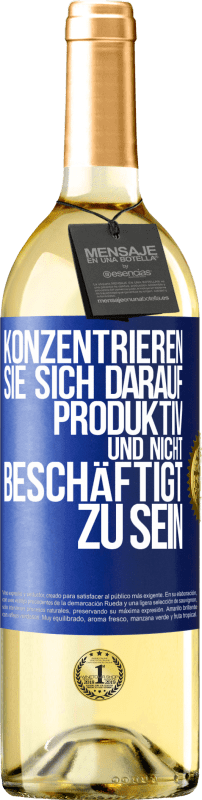 29,95 € Kostenloser Versand | Weißwein WHITE Ausgabe Konzentrieren Sie sich darauf, produktiv und nicht beschäftigt zu sein Blaue Markierung. Anpassbares Etikett Junger Wein Ernte 2024 Verdejo