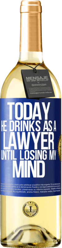 29,95 € Free Shipping | White Wine WHITE Edition Today he drinks as a lawyer. Until losing my mind Blue Label. Customizable label Young wine Harvest 2025 Verdejo