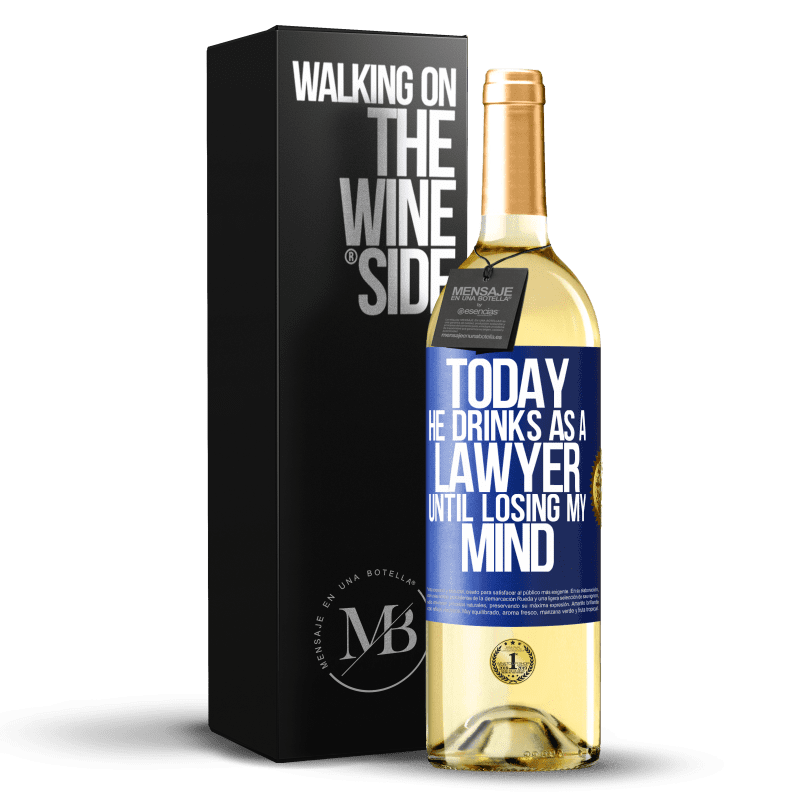 24,95 € Free Shipping | White Wine WHITE Edition Today he drinks as a lawyer. Until losing my mind Blue Label. Customizable label Young wine Harvest 2021 Verdejo