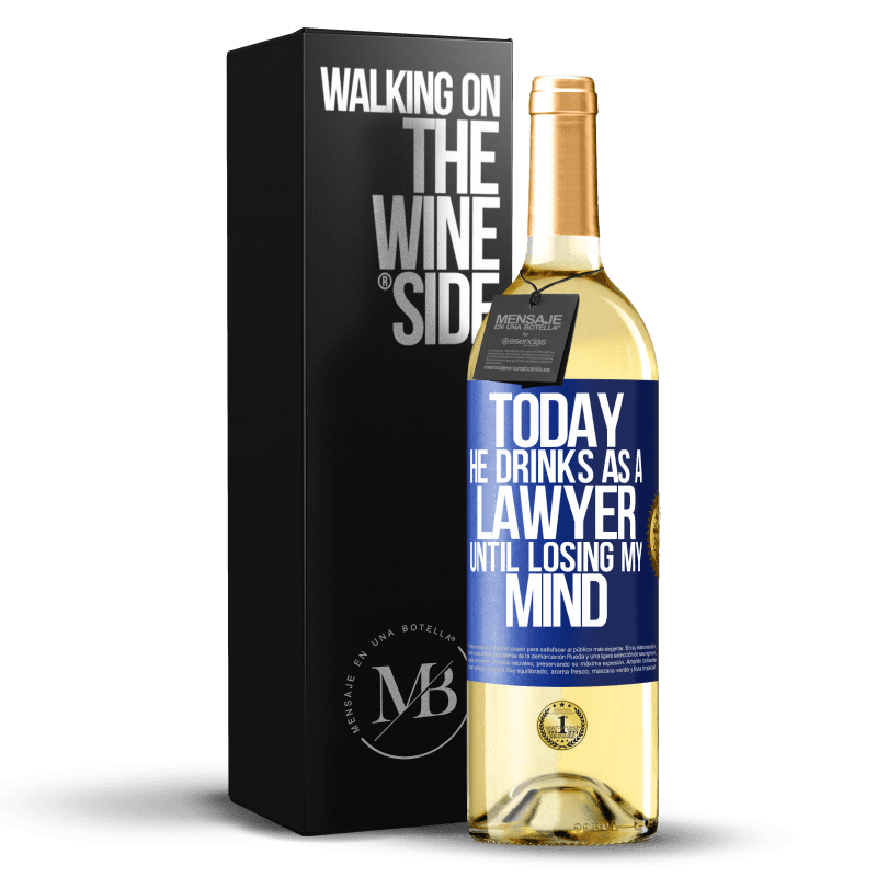 29,95 € Free Shipping | White Wine WHITE Edition Today he drinks as a lawyer. Until losing my mind Blue Label. Customizable label Young wine Harvest 2024 Verdejo