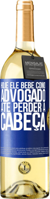 29,95 € | Vinho branco Edição WHITE Hoje ele bebe como advogado. Até perder a cabeça Etiqueta Azul. Etiqueta personalizável Vinho jovem Colheita 2025 Verdejo