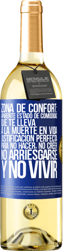 29,95 € | Vino Blanco Edición WHITE Zona de confort: Aparente estado de comodidad que te lleva a la muerte en vida. Justificación perfecta para no hacer, no Etiqueta Azul. Etiqueta personalizable Vino joven Cosecha 2024 Verdejo