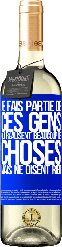 29,95 € | Vin blanc Édition WHITE Je fais partie de ces gens qui réalisent beaucoup de choses mais ne disent rien Étiquette Bleue. Étiquette personnalisable Vin jeune Récolte 2024 Verdejo