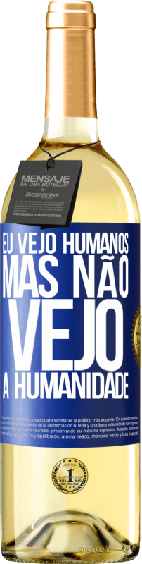 29,95 € | Vinho branco Edição WHITE Eu vejo humanos, mas não vejo a humanidade Etiqueta Azul. Etiqueta personalizável Vinho jovem Colheita 2023 Verdejo