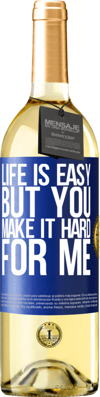 29,95 € Free Shipping | White Wine WHITE Edition Life is easy, but you make it hard for me Blue Label. Customizable label Young wine Harvest 2025 Verdejo