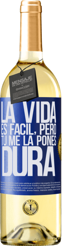 29,95 € | Vino Blanco Edición WHITE La vida es fácil, pero tú me la pones dura Etiqueta Azul. Etiqueta personalizable Vino joven Cosecha 2024 Verdejo