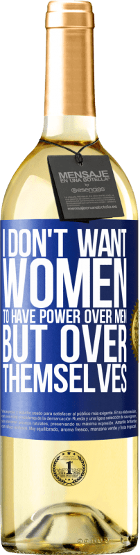 29,95 € | Белое вино Издание WHITE Я не хочу, чтобы женщины имели власть над мужчинами, но над собой Синяя метка. Настраиваемая этикетка Молодое вино Урожай 2023 Verdejo