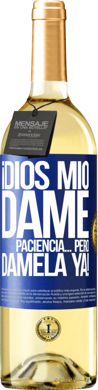 «¡Dios mío dame paciencia...Pero dámela YA!» Edición WHITE