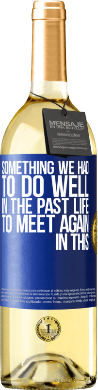 29,95 € | White Wine WHITE Edition Something we had to do well in the next life to meet again in this Blue Label. Customizable label Young wine Harvest 2024 Verdejo