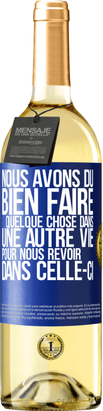 29,95 € Envoi gratuit | Vin blanc Édition WHITE Nous avons dû bien faire quelque chose dans une autre vie pour nous revoir dans celle-ci Étiquette Bleue. Étiquette personnalisable Vin jeune Récolte 2025 Verdejo