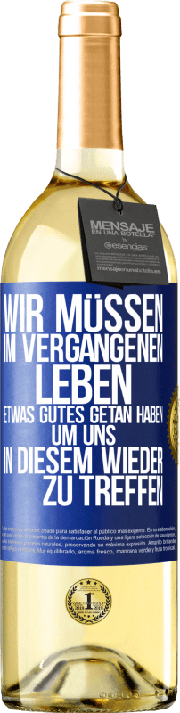 29,95 € | Weißwein WHITE Ausgabe Wir müssen im vergangenen Leben etwas Gutes getan haben, um uns in diesem wieder zu treffen Blaue Markierung. Anpassbares Etikett Junger Wein Ernte 2024 Verdejo