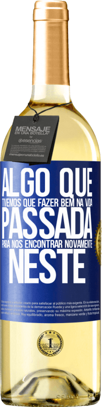 29,95 € | Vinho branco Edição WHITE Algo que tivemos que fazer bem na próxima vida para nos encontrar novamente neste Etiqueta Azul. Etiqueta personalizável Vinho jovem Colheita 2024 Verdejo