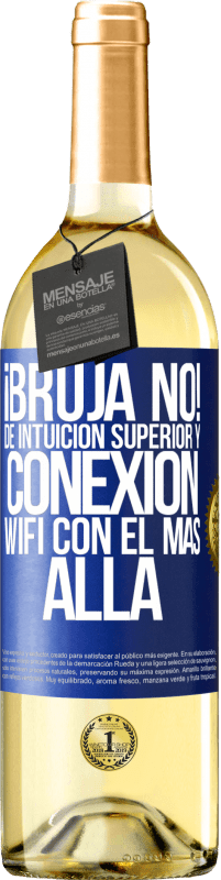 29,95 € | Vino Blanco Edición WHITE ¡Bruja no! De intuición superior y conexión wifi con el más allá Etiqueta Azul. Etiqueta personalizable Vino joven Cosecha 2025 Verdejo