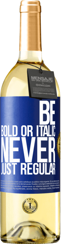 29,95 € Бесплатная доставка | Белое вино Издание WHITE Be bold or italic, never just regular Синяя метка. Настраиваемая этикетка Молодое вино Урожай 2023 Verdejo