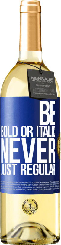 29,95 € | White Wine WHITE Edition Be bold or italic, never just regular Blue Label. Customizable label Young wine Harvest 2024 Verdejo