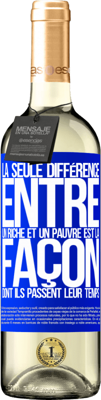 29,95 € | Vin blanc Édition WHITE La seule différence entre un riche et un pauvre est la façon dont ils passent leur temps Étiquette Bleue. Étiquette personnalisable Vin jeune Récolte 2024 Verdejo