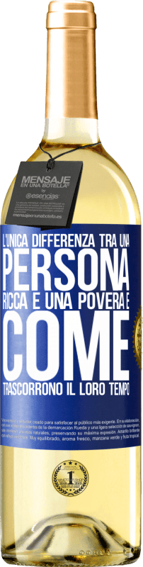 «L'unica differenza tra una persona ricca e una povera è come trascorrono il loro tempo» Edizione WHITE