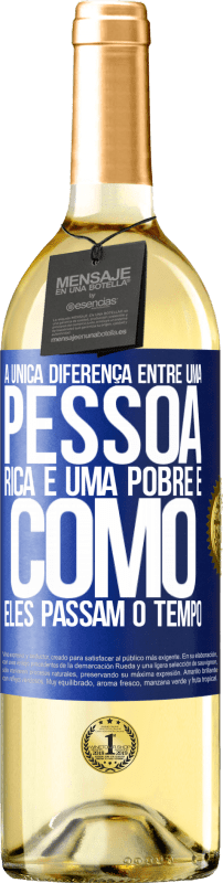 29,95 € | Vinho branco Edição WHITE A única diferença entre uma pessoa rica e uma pobre é como eles passam o tempo Etiqueta Azul. Etiqueta personalizável Vinho jovem Colheita 2024 Verdejo