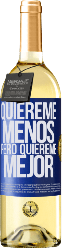 «Quiéreme menos, pero quiéreme mejor» Edición WHITE