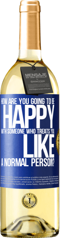 29,95 € | White Wine WHITE Edition how are you going to be happy with someone who treats you like a normal person? Blue Label. Customizable label Young wine Harvest 2024 Verdejo