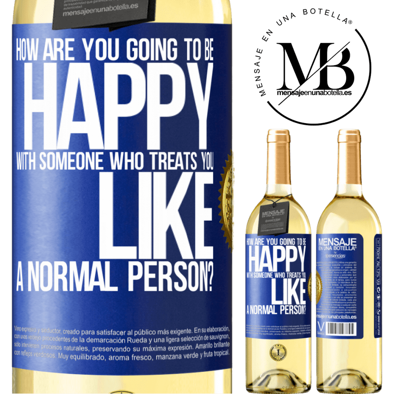 29,95 € Free Shipping | White Wine WHITE Edition how are you going to be happy with someone who treats you like a normal person? Blue Label. Customizable label Young wine Harvest 2022 Verdejo