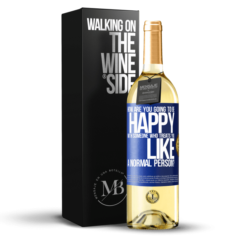 24,95 € Free Shipping | White Wine WHITE Edition how are you going to be happy with someone who treats you like a normal person? Blue Label. Customizable label Young wine Harvest 2021 Verdejo