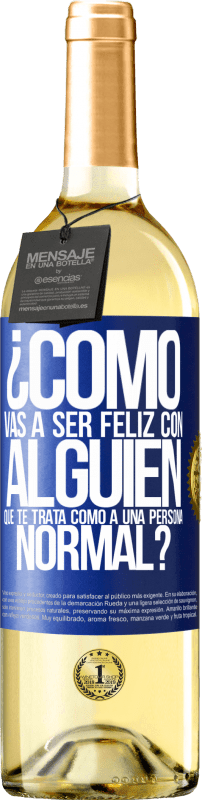 29,95 € | Vino Blanco Edición WHITE ¿Cómo vas a ser feliz con alguien que te trata como a una persona normal? Etiqueta Azul. Etiqueta personalizable Vino joven Cosecha 2025 Verdejo