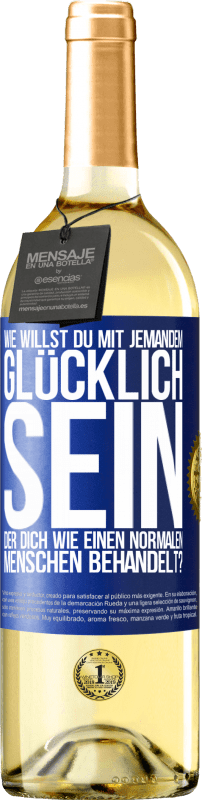 29,95 € | Weißwein WHITE Ausgabe Wie willst du mit jemandem glücklich sein, der dich wie einen normalen Menschen behandelt? Blaue Markierung. Anpassbares Etikett Junger Wein Ernte 2023 Verdejo