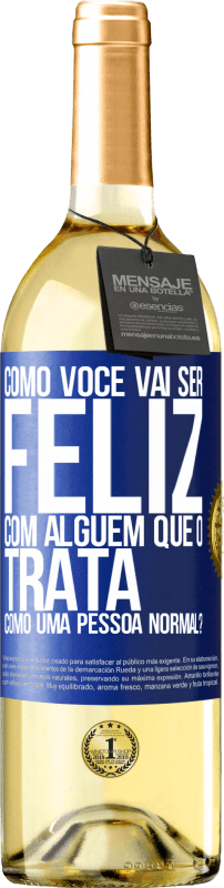 29,95 € | Vinho branco Edição WHITE como você vai ser feliz com alguém que o trata como uma pessoa normal? Etiqueta Azul. Etiqueta personalizável Vinho jovem Colheita 2025 Verdejo