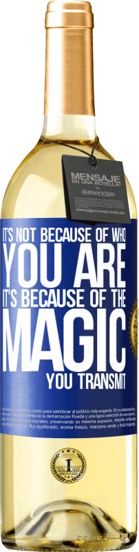 29,95 € | White Wine WHITE Edition It's not because of who you are, it's because of the magic you transmit Blue Label. Customizable label Young wine Harvest 2024 Verdejo