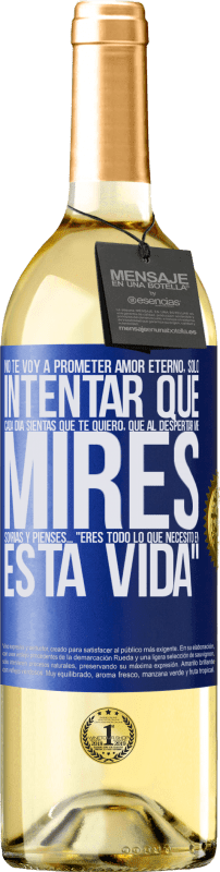 29,95 € Envío gratis | Vino Blanco Edición WHITE No te voy a prometer amor eterno, sólo intentar que cada día sientas que te quiero, que al despertar me mires, sonrías y Etiqueta Azul. Etiqueta personalizable Vino joven Cosecha 2025 Verdejo