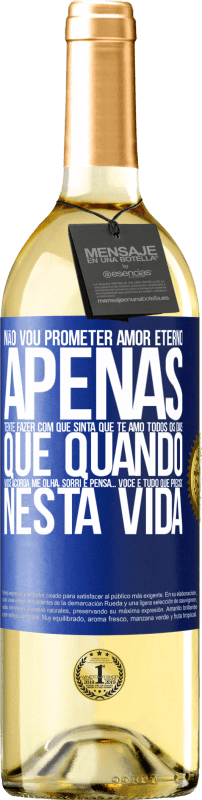 29,95 € | Vinho branco Edição WHITE Não vou prometer amor eterno, apenas tente fazer com que sinta que te amo todos os dias, que quando você acorda me olha, Etiqueta Azul. Etiqueta personalizável Vinho jovem Colheita 2024 Verdejo