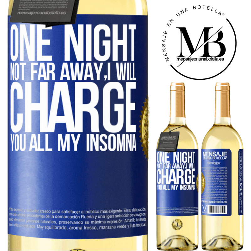 29,95 € Free Shipping | White Wine WHITE Edition One night not far away, I will charge you all my insomnia Blue Label. Customizable label Young wine Harvest 2022 Verdejo