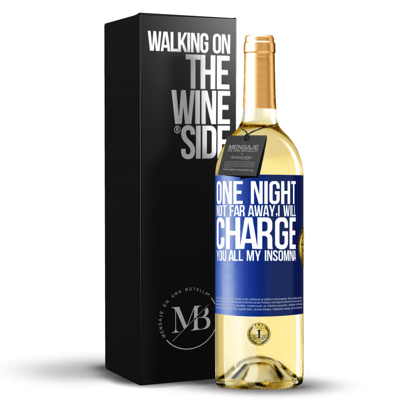 29,95 € Free Shipping | White Wine WHITE Edition One night not far away, I will charge you all my insomnia Blue Label. Customizable label Young wine Harvest 2022 Verdejo
